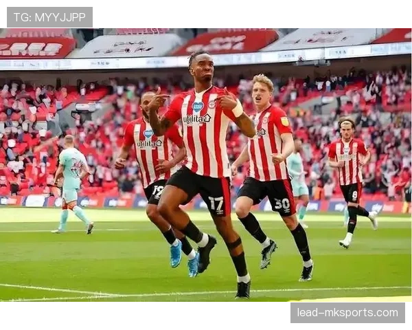 布伦特福德高效反击引领英超新潮流,持续提升竞争力 布伦特福德高效反击引领英超新潮流,持续提升竞争力